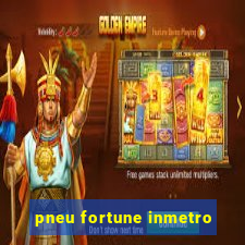 pneu fortune inmetro